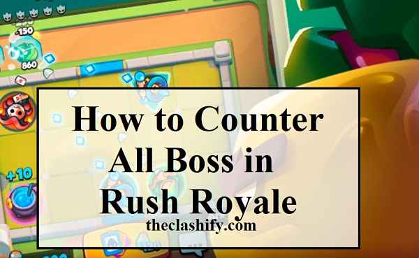 Rush Royale Bosses Information | Methods to Counter Boss in Rush Royale