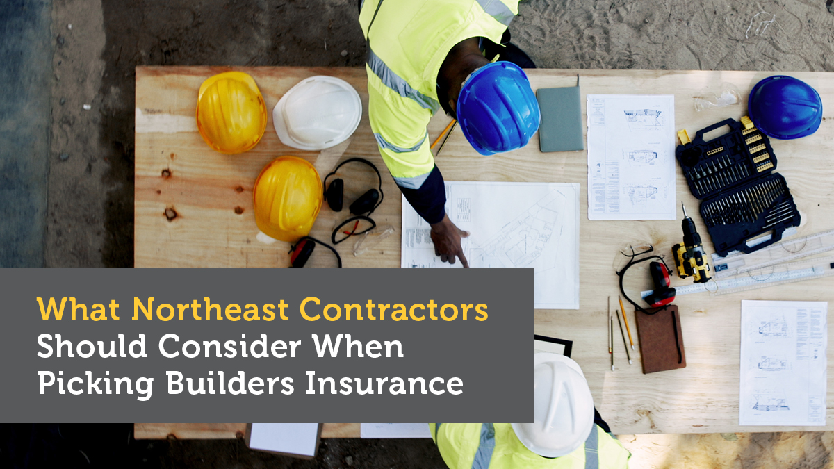 What Northeast Contractors Ought to Think about When Selecting Builders Insurance coverage